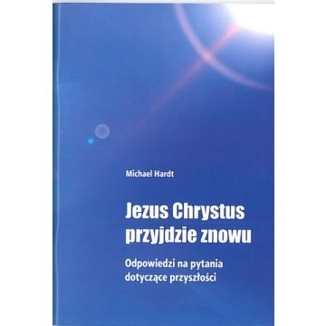 Jezus Chrystus przyjdzie znowu - Michael Hardt