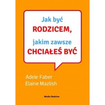 Jak być rodzicem jakim zawsze chciałeś być