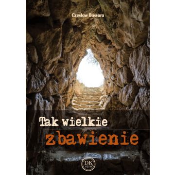Tak wielkie zbawienie Czesław Bassara