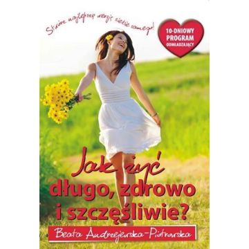 Jak żyć długo, zdrowo i szczęśliwie