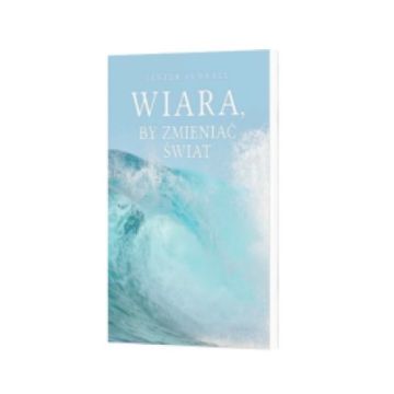 Wiara by zmieniać świat