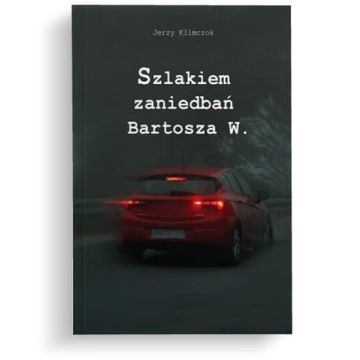 Szlakiem zaniedbań Bartosza W.