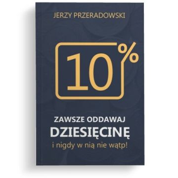 Zawsze oddawaj dziesięcinę i nigdy w nią nie wątp