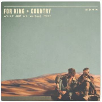 For King & Country - What Are We Waiting For?