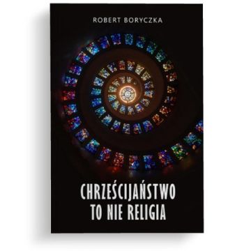 Chrześcijaństwo to nie religia