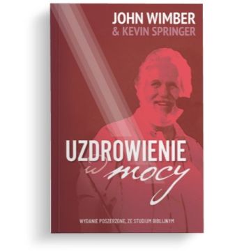 Uzdrowienie w mocy - John Wimber, Kevin Springer