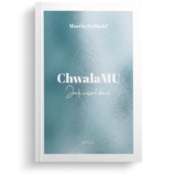 Chwała Mu. Jak uwielbiać