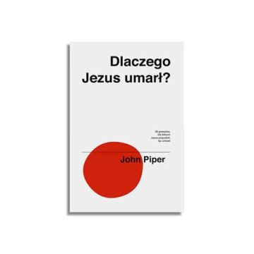 Dlaczego Jezus umarł -  John Piper