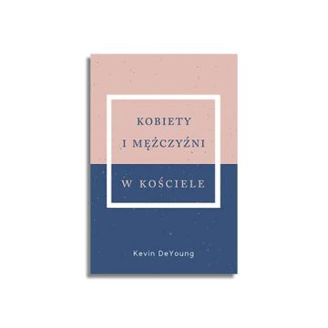 Kobiety i mężczyźni w Kościele – Kevin DeYoung