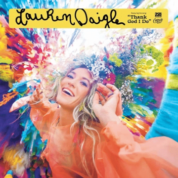 Thank God I do  - Lauren Daigle
