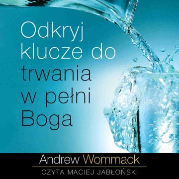 Odkryj klucze do trwania w pełni Boga - Audiobook