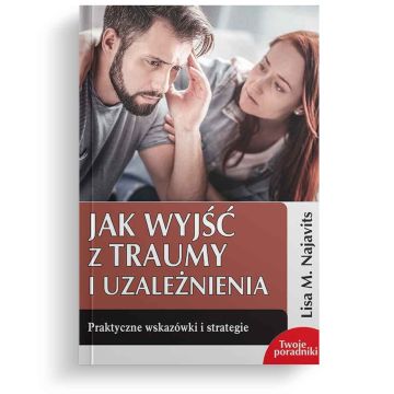Jak wyjść z traumy i uzależnienia