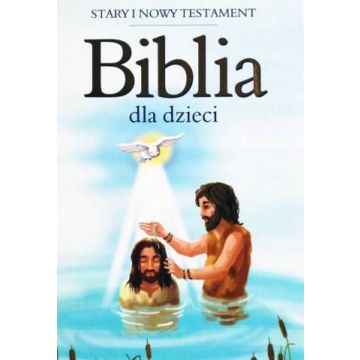 Biblia dla dzieci Stary i Nowy Testament