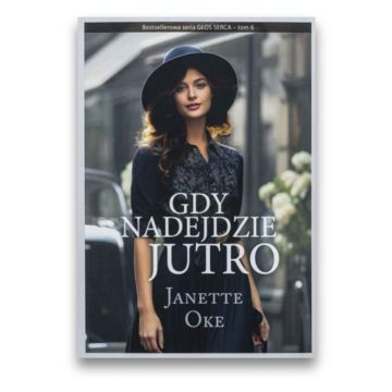 Gdy nadejdzie jutro - Janette Oke - Głos serca 6
