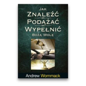Jak znaleźć, podążać, wypełnić Bożą wolę