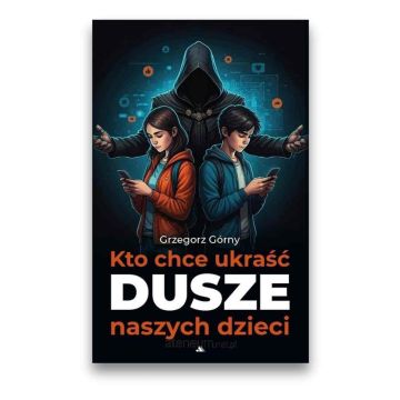 Kto chce ukraść dusze naszych dzieci