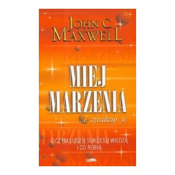 Miej marzenia ... i zrealizuj je