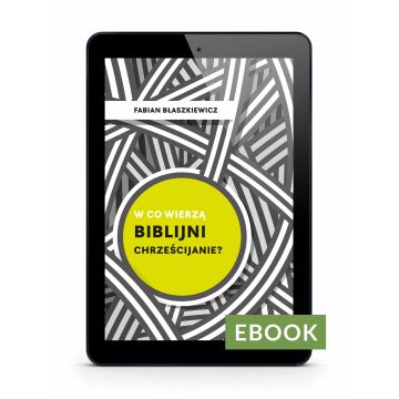 W co wierzą biblijni chrześcijanie? EBOOK