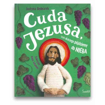 Cuda Jezusa czyli dlaczego pójdziemy do nieba