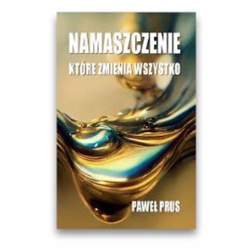 Namaszczenie które zmienia wszystko - Paweł Prus