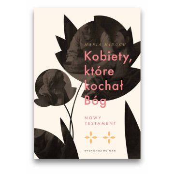 Kobiety, które kochał Bóg - Nowy Testament
