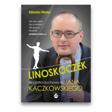 Linoskoczek. Biografia duchowa ks. Jana Kaczkowski