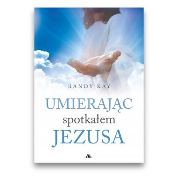 Umierając spotkałem Jezusa
