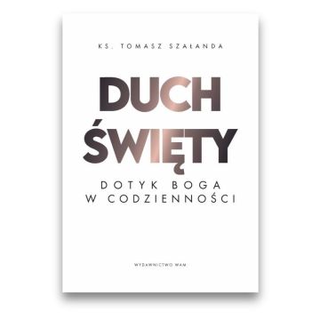 Duch Święty Dotyk Boga w codzienności