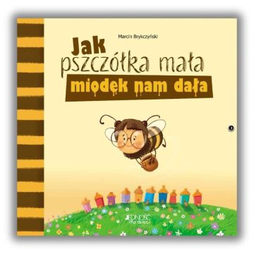Jak pszczółka mała miodek nam dała