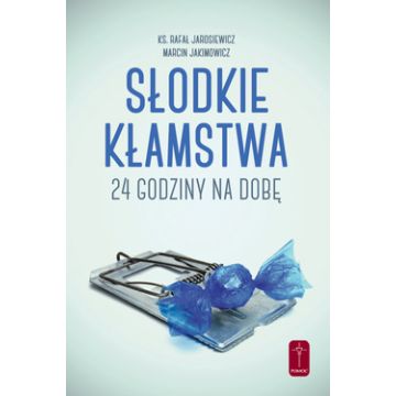 Słodkie kłamstwa 24 h na dobę