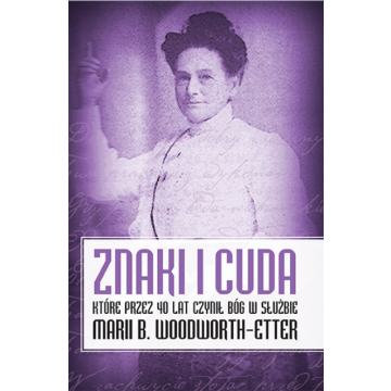 Znaki i cuda w służbie Marii B. Woodworth-Etter