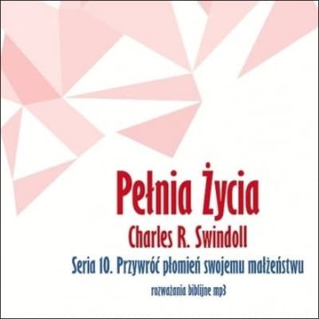 Charles R. Swindoll - 10 - Przywróć płomień 