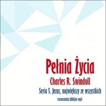 Charles R. Swindoll - 5 - Jezus największy 