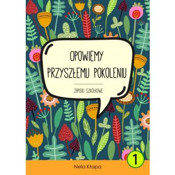 Zapiski szkółkowe - Opowiemy przyszłemu pokol. cz1