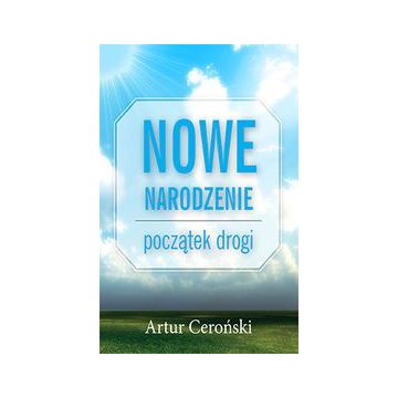 Nowe narodzenie początek drogi A.Ceroński
