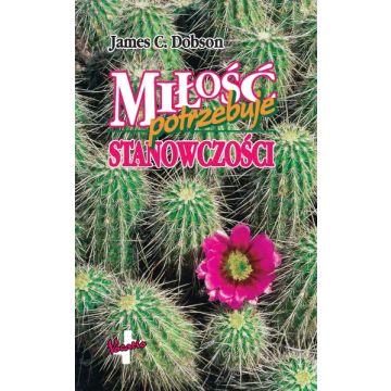 Miłość potrzebuje stanowczości - James C. Dobson