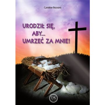 Urodził się, aby.. Umrzeć za mnie Czesław Bassara