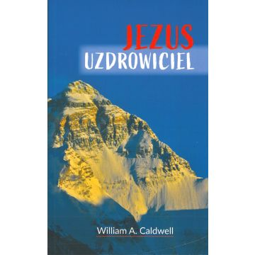 Jezus uzdrowiciel - William A. Caldwell