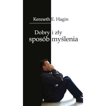 Dobry i zły sposób myślenia - K.Hagin