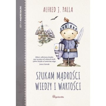 Szukam mądrości wiedzy i wartości -Alfred J. Palla
