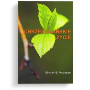 Chrześcijańskie życie - Sinclair B. Ferguson