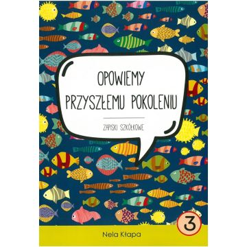 Zapiski szkółkowe -Opowiemy przyszłemu pokol. cz.3