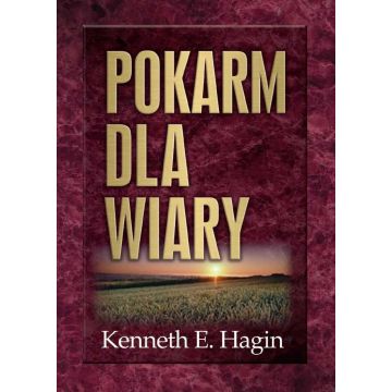 Pokarm dla wiary - Kenneth E. Hagin