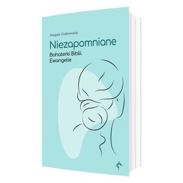 Niezapomniane - Bohaterki Biblii - Ewangelie