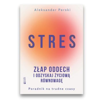 Stres. Złap oddech i odzyskaj życiową równowagę