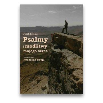 Psalmy i modlitwy mojego serca. Tomik pierwszy