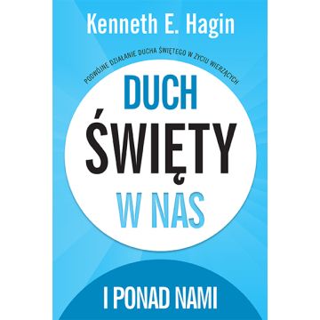 Duch Święty w nas i ponad nami - Kenneth E. Hagin