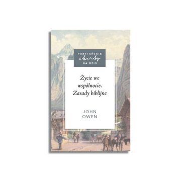 Życie we wspólnocie. Zasady biblijne – John Owen