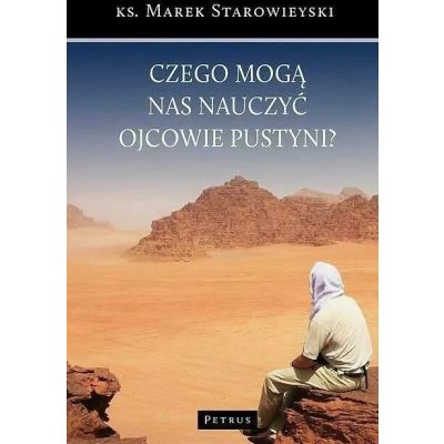 Czego mogą nas nauczyć Ojcowie Pustyni?